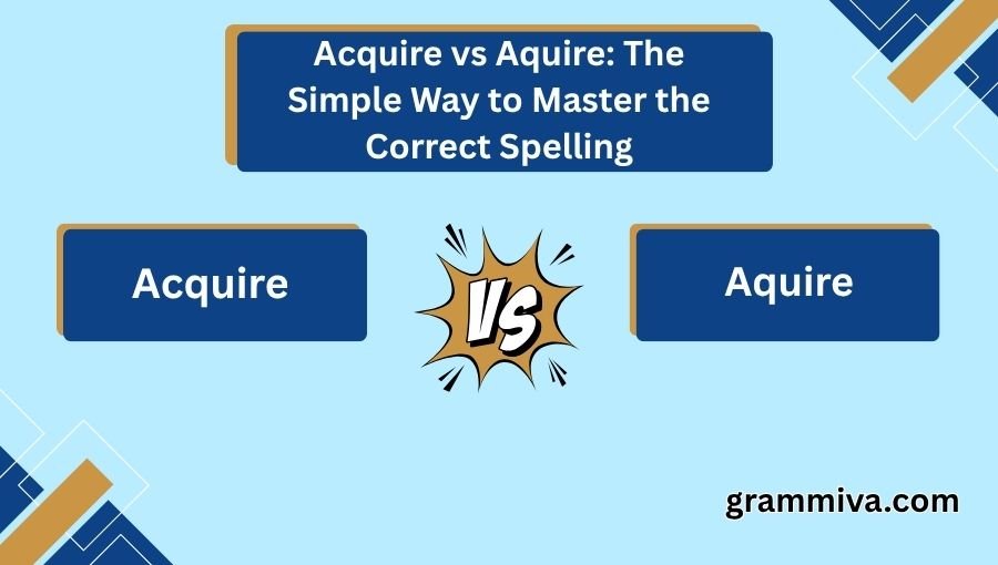 Acquire vs Aquire