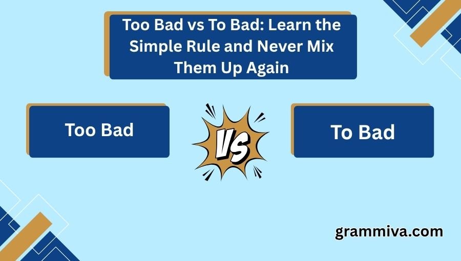 Too Bad vs To Bad